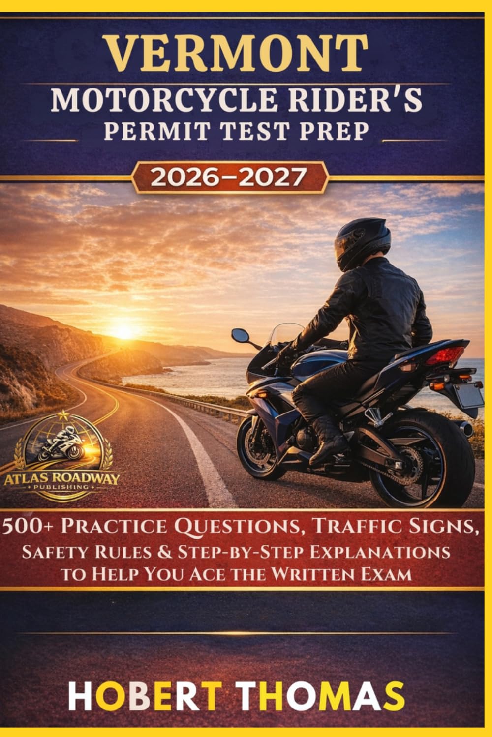 VERMONT MOTORCYCLE RIDER S PERMIT TEST PREP 2026/2027: 1500+ Practice Questions, Traffic Signs, Safety Rules & Step-by-Step Explanations to Help You Ace the Written Exam
