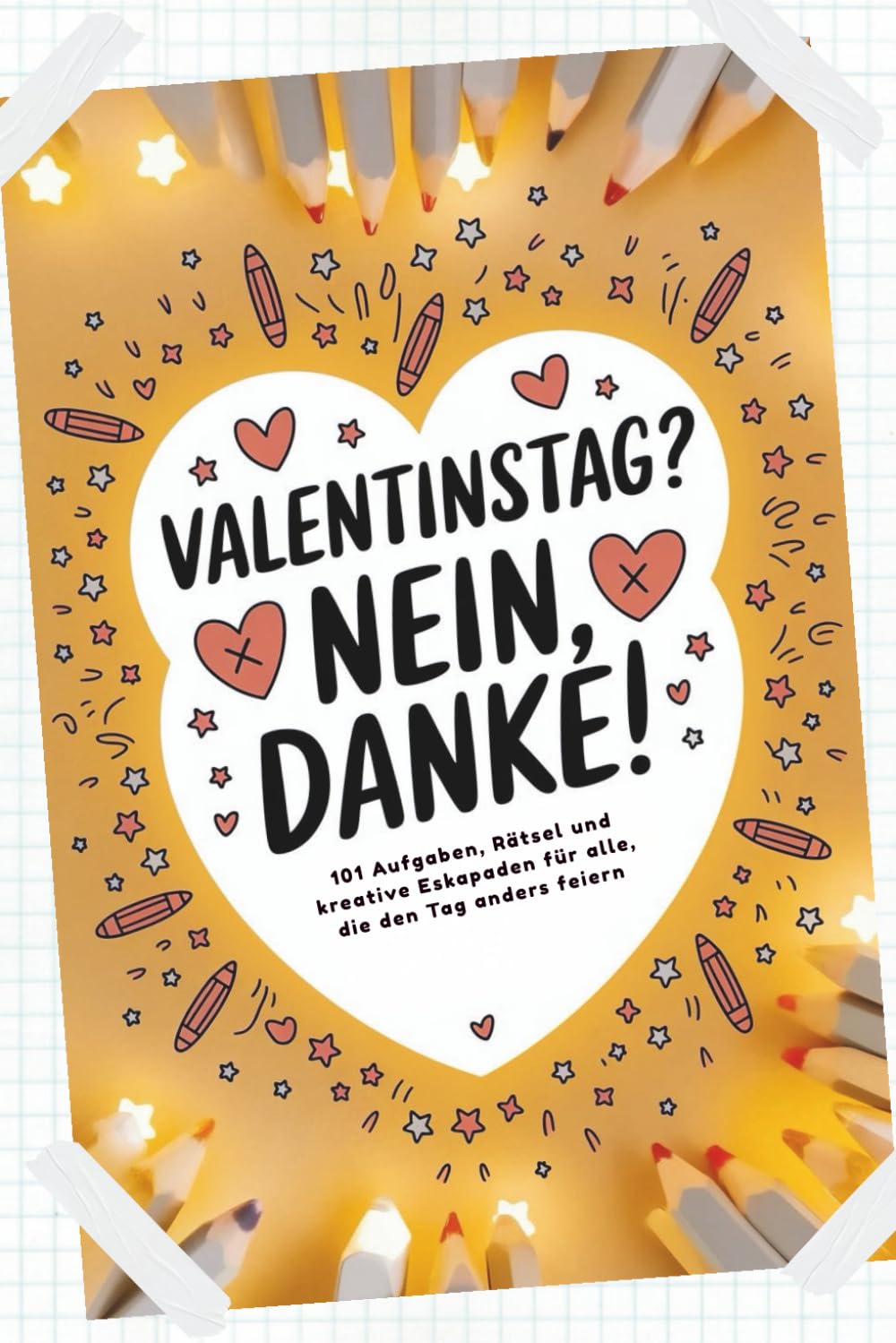 Valentinstag? Nein, danke!: 101 Aufgaben, Rätsel und kreative Eskapaden für alle, die den Tag anders feiern