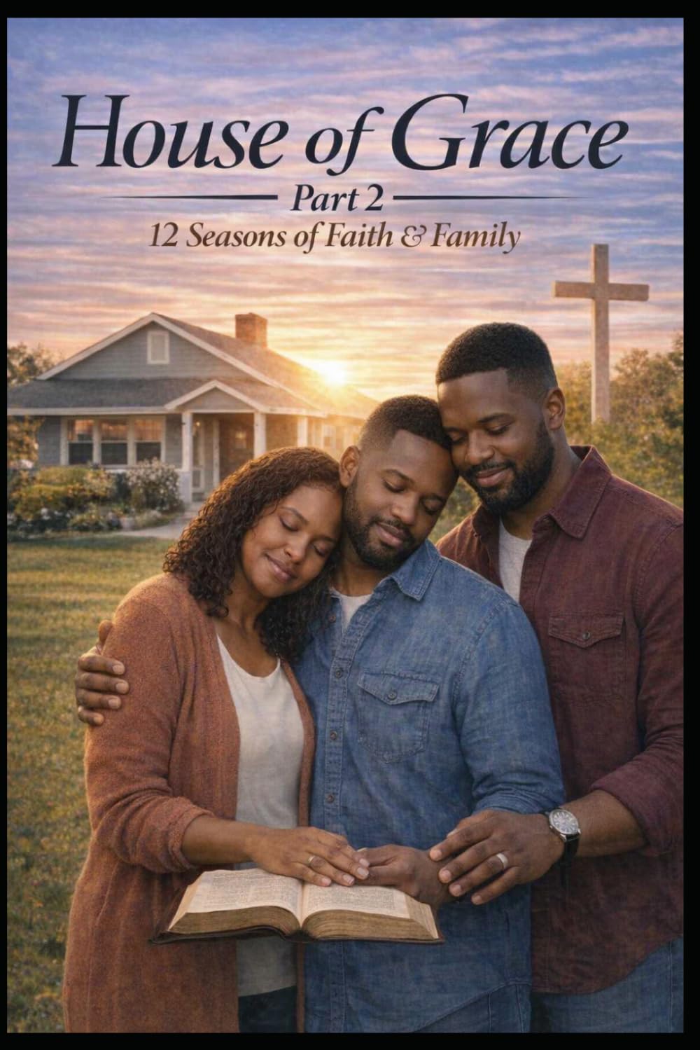 House of Grace: Seasons of Refinement Part 2 — A Continuing Journey of Faith, Marriage, Purpose & the Making of a Young Man "When the foundation has been laid, the refining fire reveals what endures."