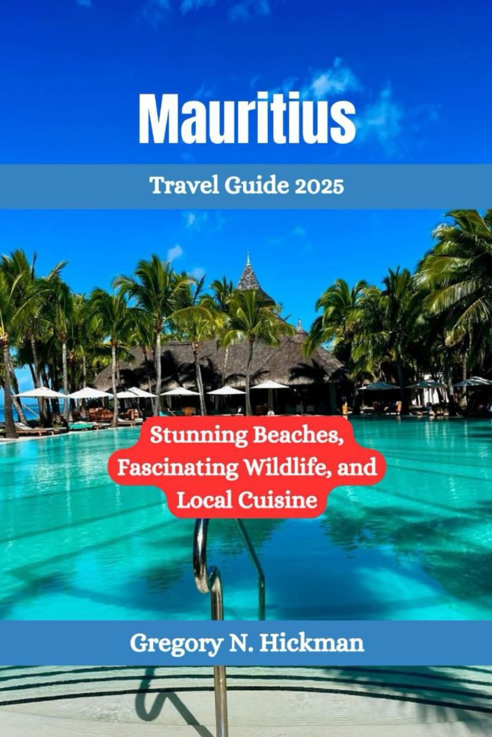 Mauritius Travel Guide 2025: Stunning Beaches, Fascinating Wildlife, and Local Cuisine