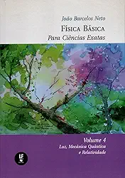Física Basica Para Ciências Exatas: Volume 4: Luz, Mecânica Quântica e Relatividade