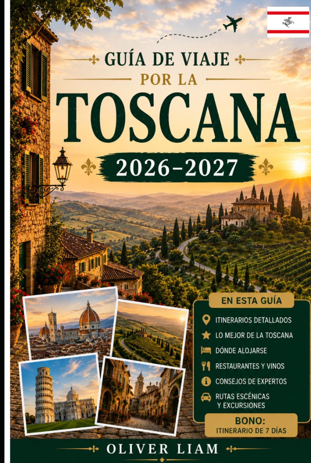 Guía de viaje por la Toscana 2026–2027: Explora Florencia, Siena, Pisa, Lucca, San Gimignano, Chianti, Val d'Orcia, los mejores pueblos de montaña, la ... ocultas, para visitantes primerizos, parejas