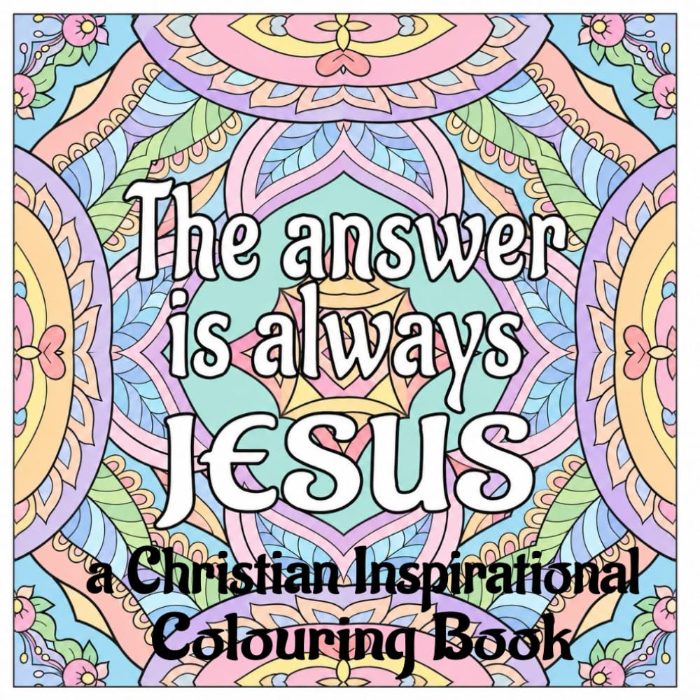 The Answer is Always Jesus: a Christian Colouring Book for mindfulness, prayer & faith