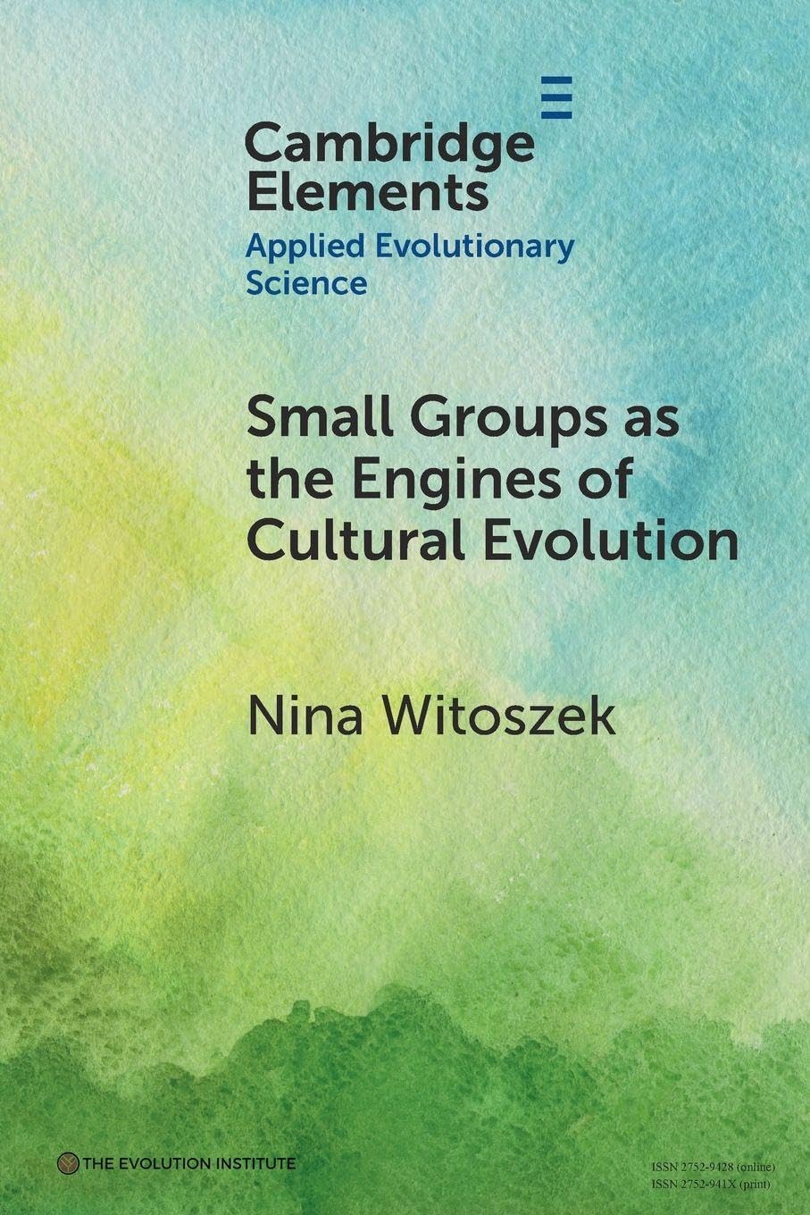 Small Groups as the Engines of Cultural Evolution (Elements in Applied Evolutionary Science)