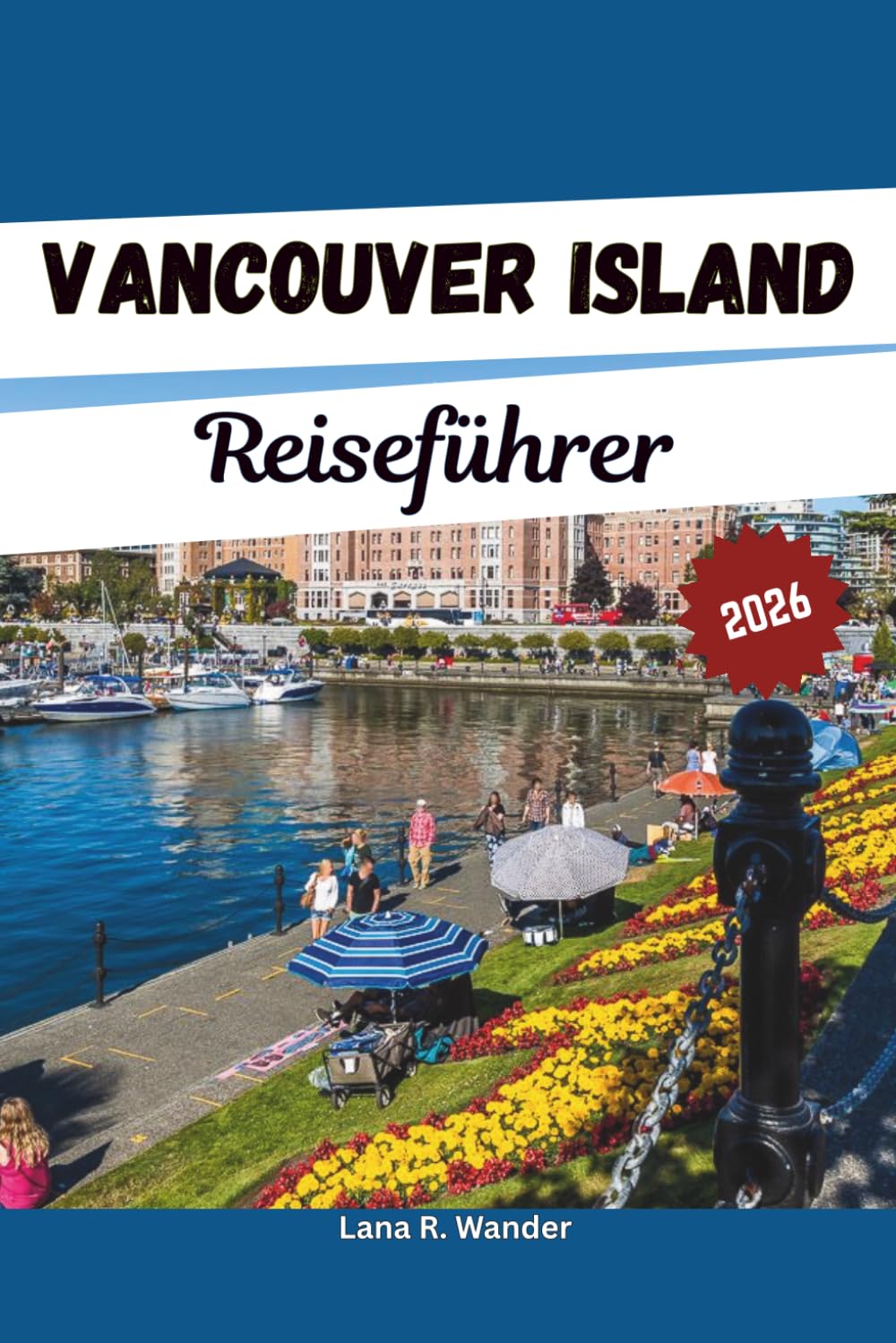 Vancouver Island Reiseführer 2026: Victoria, Tofino, Pacific-Rim-Nationalpark, Outdoor-Abenteuer und ein vollständiger Reiseplaner für Ihren perfekten Kanada-Urlaub