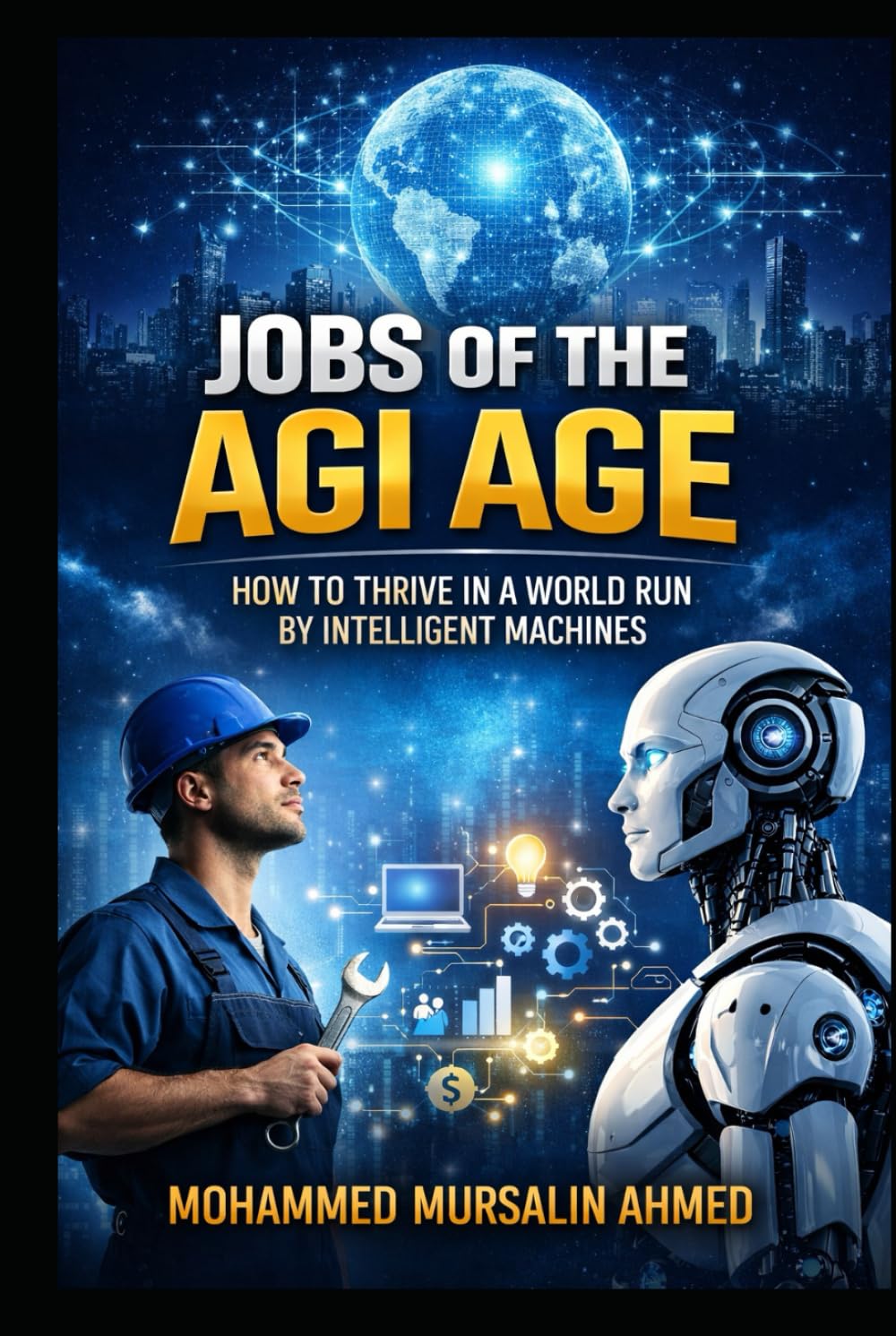 Jobs of the AGI Age: How to Thrive in a World Run by Intelligent Machines: A Complete Guide to Future-Proof Careers, Skills, and Opportunities