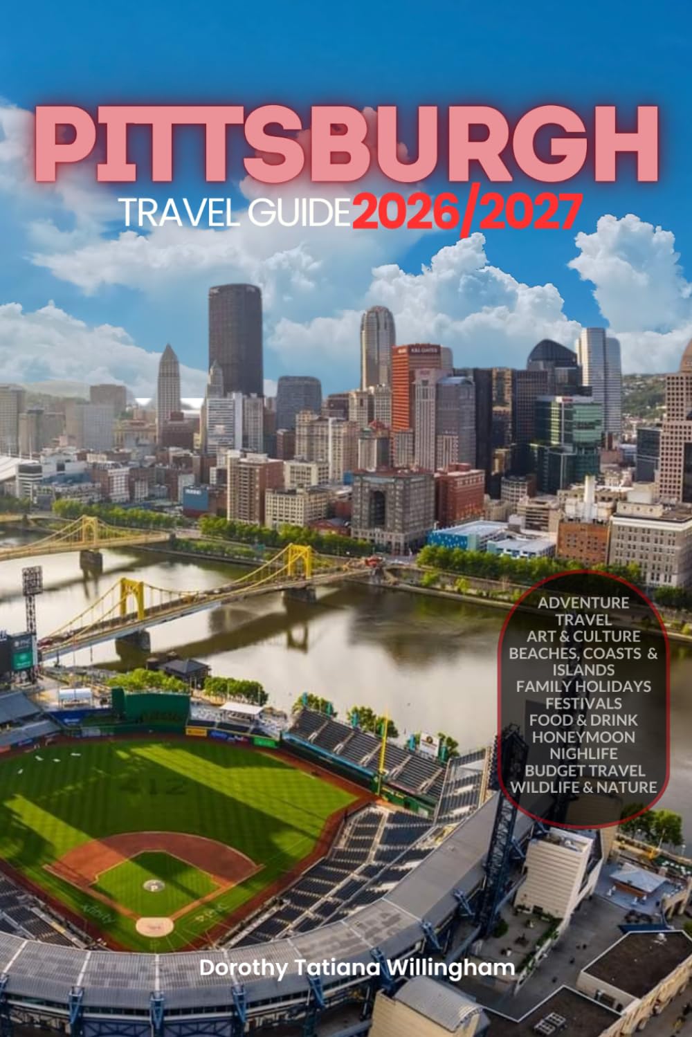 PITTSBURGH TRAVEL GUIDE 2026/2027: Your Complete Arrival to Departure Guide to Pittsburgh, Designed to Help You Explore More in Less Time with Easy ... Budget Planning, and Top Attractions.