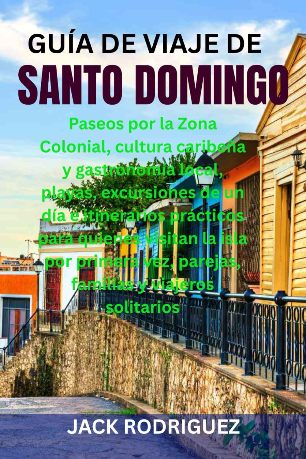 GUÍA DE VIAJE DE SANTO DOMINGO: Paseos por la Zona Colonial, cultura caribeña y gastronomía local, playas, excursiones de un día e itinerarios ... vez, parejas, familias y viajeros solitarios