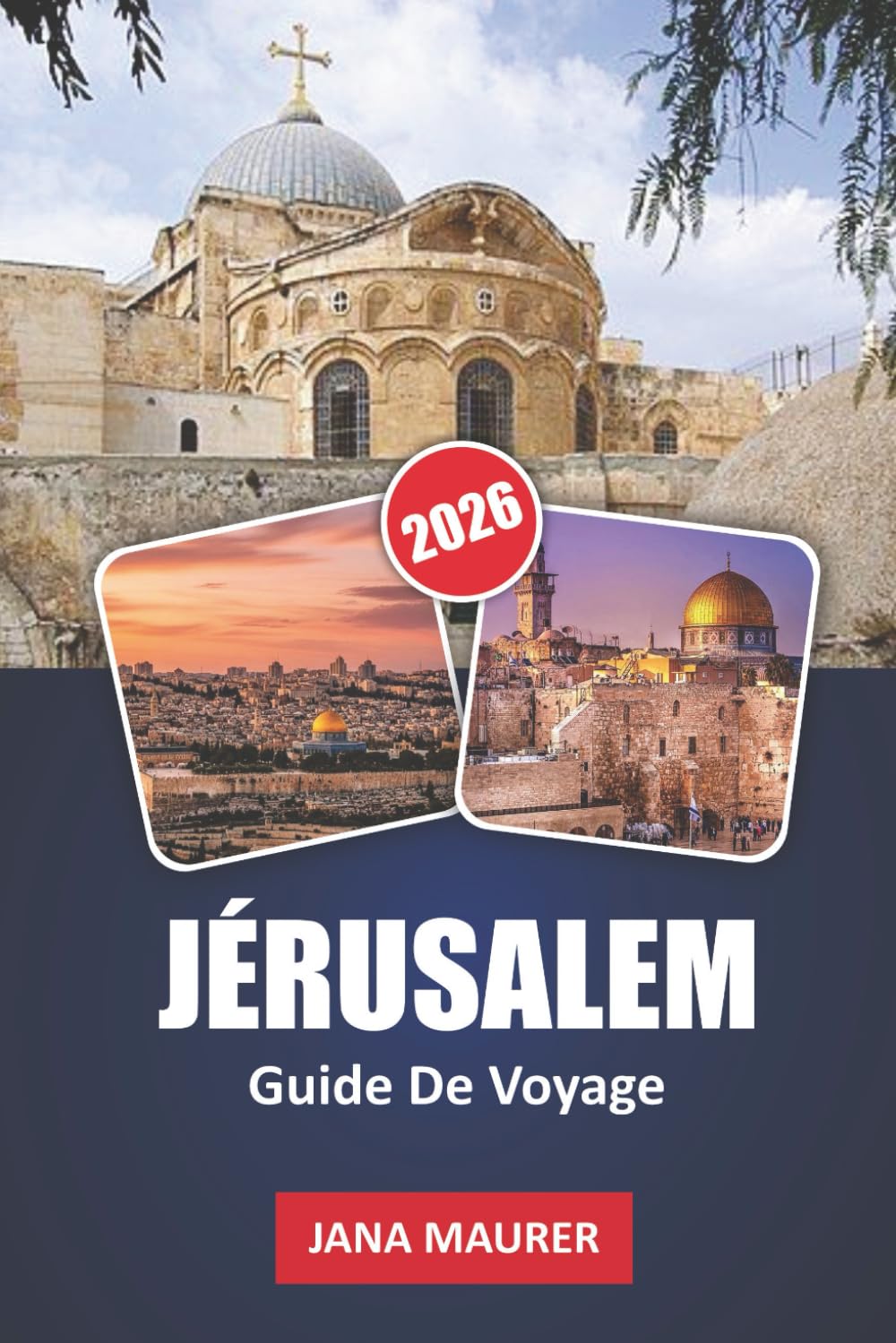 GUIDE DE VOYAGE JÉRUSALEM 2026: Explorez des lieux saints, des rues anciennes, la culture locale et les traditions intemporelles
