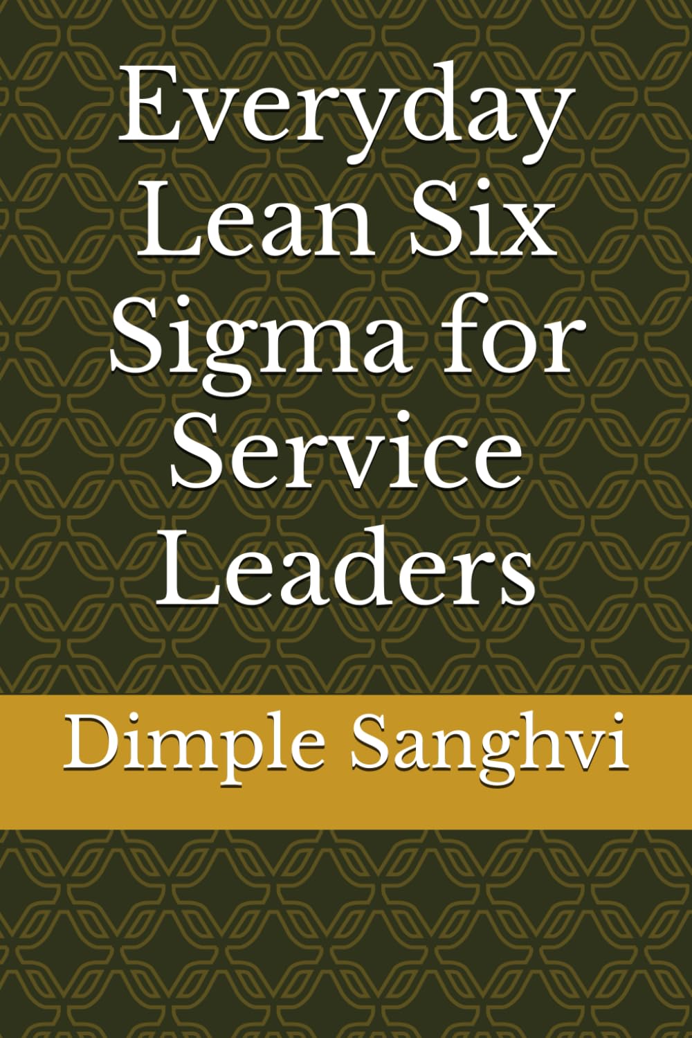 Everyday Lean Six Sigma for Service Leaders