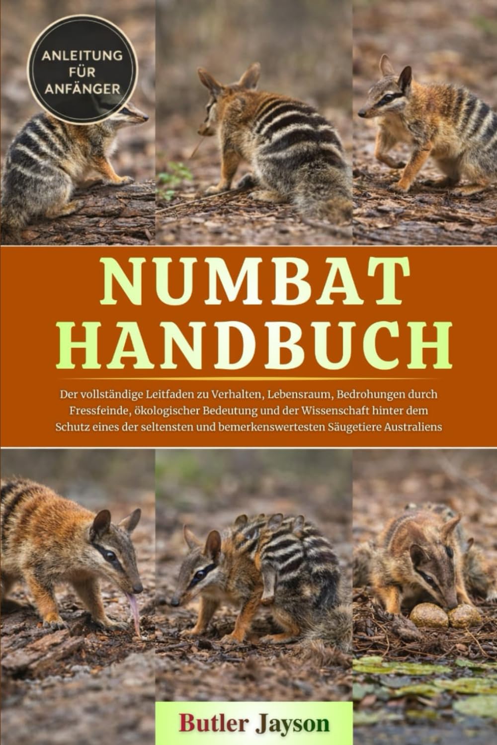 NUMBAT HANDBUCH: Der vollständige Leitfaden zu Verhalten, Lebensraum, Bedrohungen durch Fressfeinde, ökologischer Bedeutung und der Wissenschaft ... und bemerkenswertesten Säugetiere Australiens