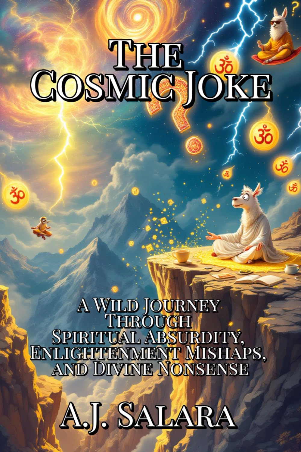 The Cosmic Joke: A Wild Journey Through Spiritual Absurdity, Enlightenment Mishaps, and Divine Nonsense (The Sacred Fool Trilogy)