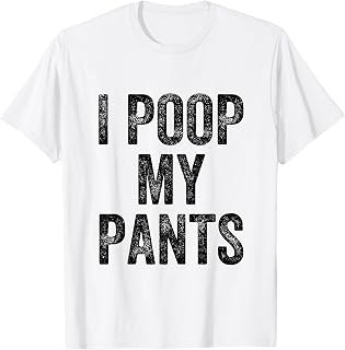 I Poop My Pants T-Shirt