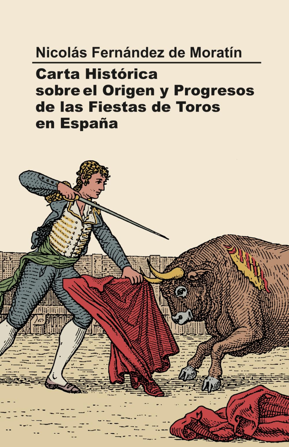 Carta histórica sobre el origen y progresos de las fiestas de toros en España: Edición actualizada y comentada