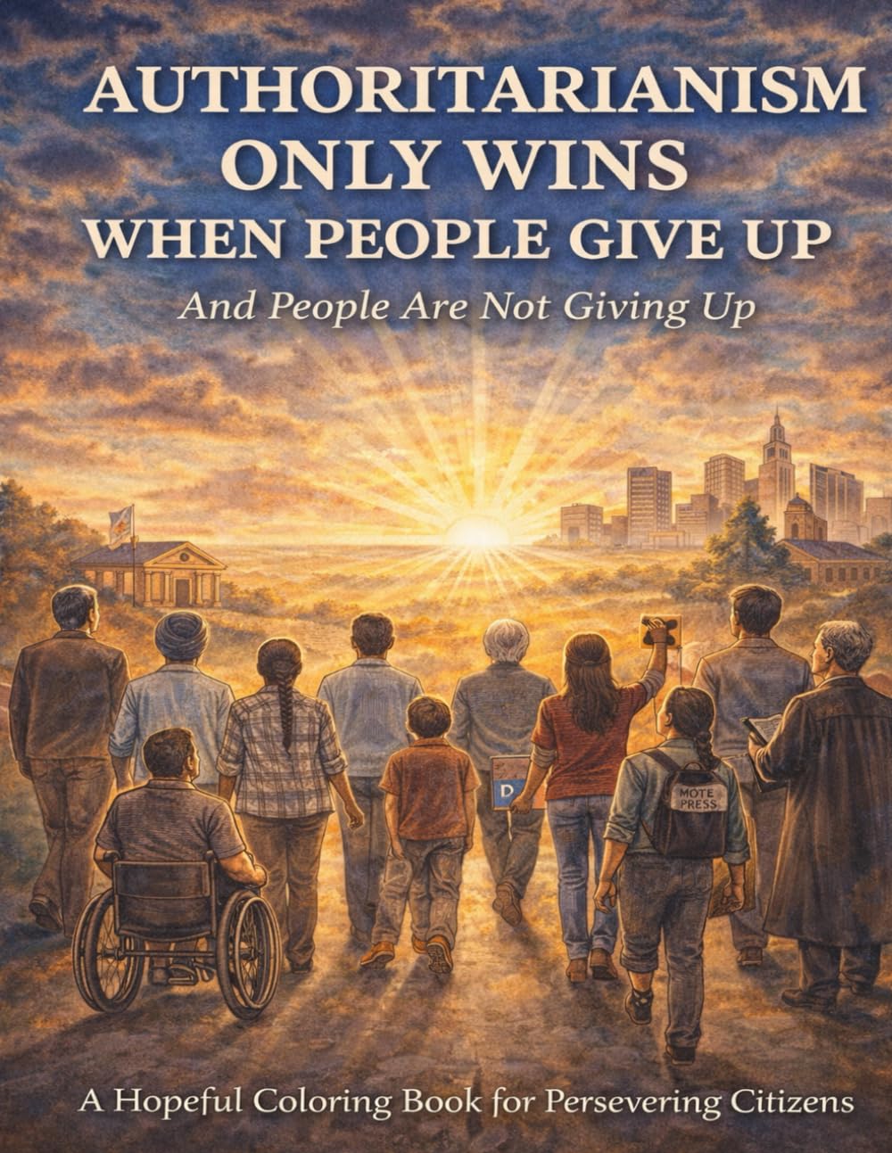 Authoritarianism Only Wins When People Give Up: And People Are Not Giving Up (Paying Attention Coloring Book Series)