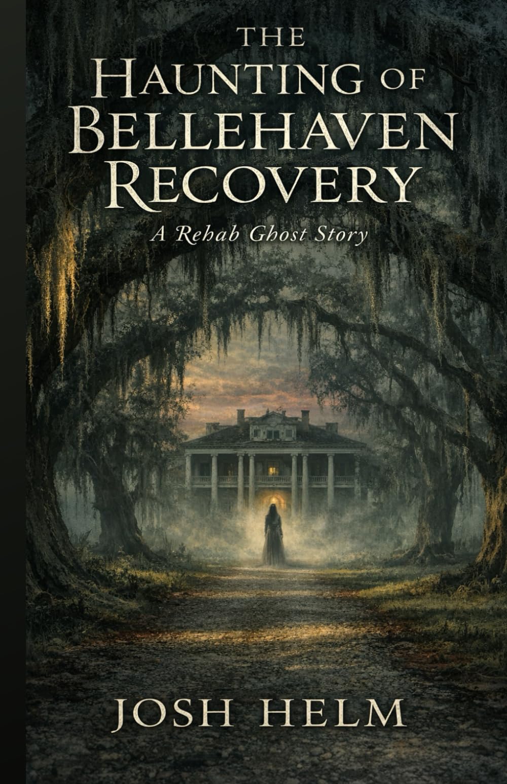 The Haunting of Bellehaven Recovery A Rehab Ghost Story: A Rehab Ghost Story