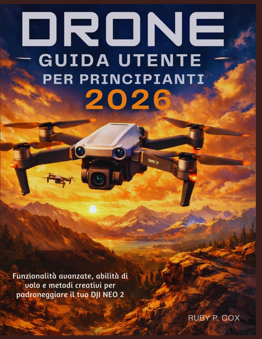 GUIDA UTENTE DRONE PER PRINCIPIANTI 2026: Funzionalità avanzate, abilità di volo e metodi creativi per padroneggiare il tuo DJI NEO 2