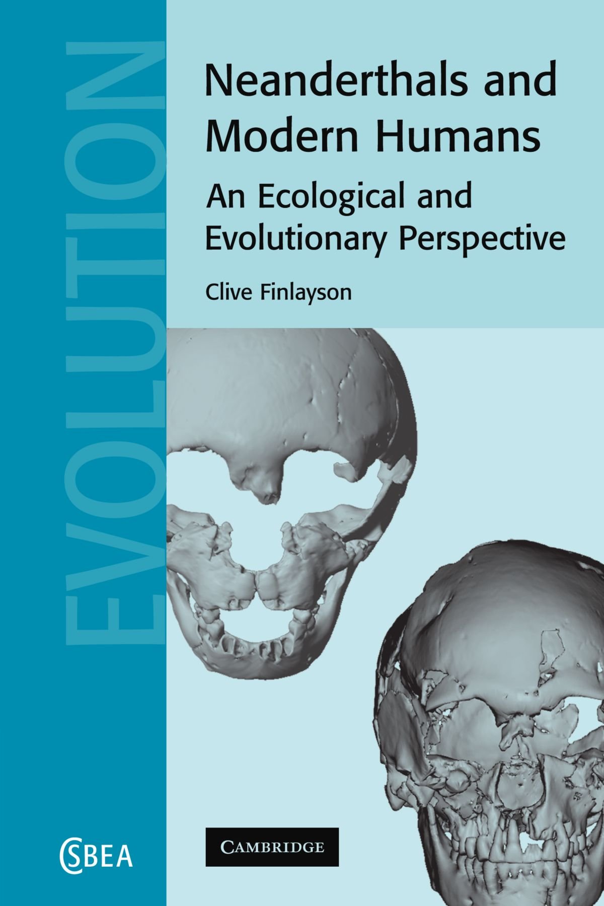 Neanderthals and Modern Humans: An Ecological and Evolutionary Perspective: 38 (Cambridge Studies in Biological and Evolutionary Anthropology, Series Number 38)