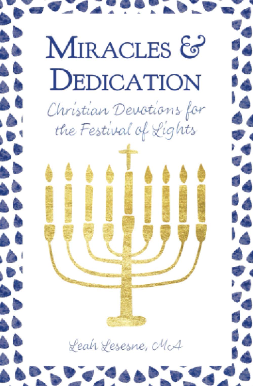 Miracles and Dedication: Christian Devotions for the Festival of Lights: Christian Devotions for Hanukkah