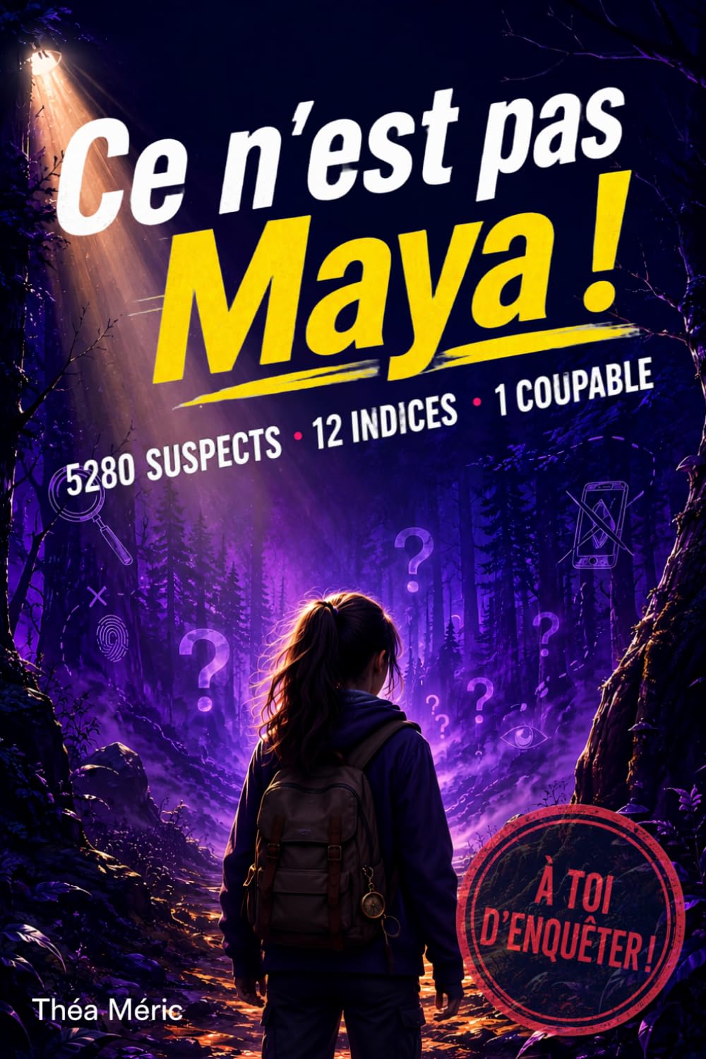 Ce n'est pas Maya!: 5280 suspects - 12 indices - 1 coupable