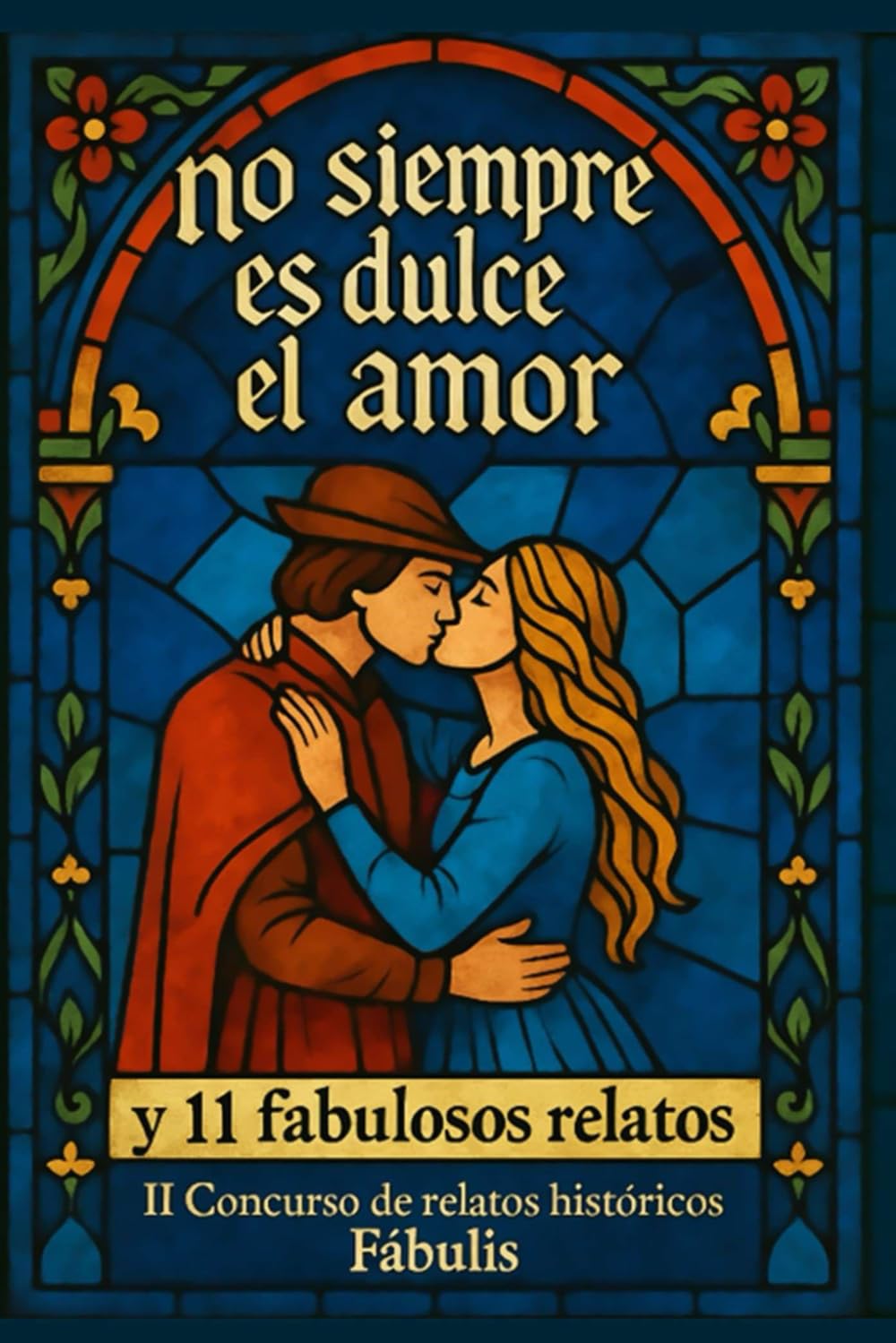 NO SIEMPRE ES DULCE EL AMOR: y 11 fabulosos relatos. II Concurso de relatos históricos Fábulis