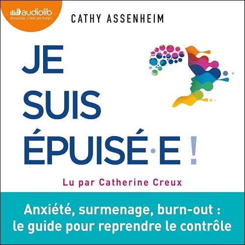 Je suis épuisé.e: Anxiété, surmenage, burn-out. Le guide pour reprendre le contrôle