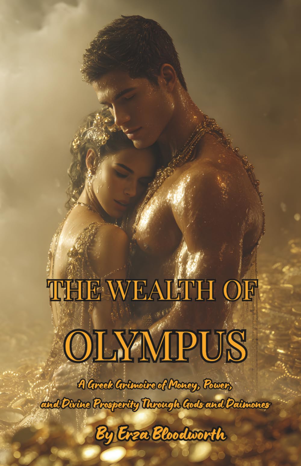 The Wealth of Olympus: A Greek Grimoire of Money, Power, and Divine Prosperity Through Gods and Daimones: Rituals of Plutus, Hermes, and Tyche for Money, Luck, and Power