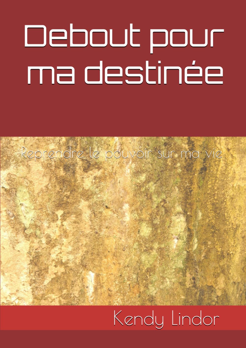 Debout pour ma destinée: Reprendre le pouvoir sur ma vie