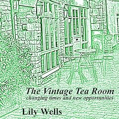 The Vintage Tea Room 3: Changing Times and New Opportunities Audiobook By Lily Wells cover art