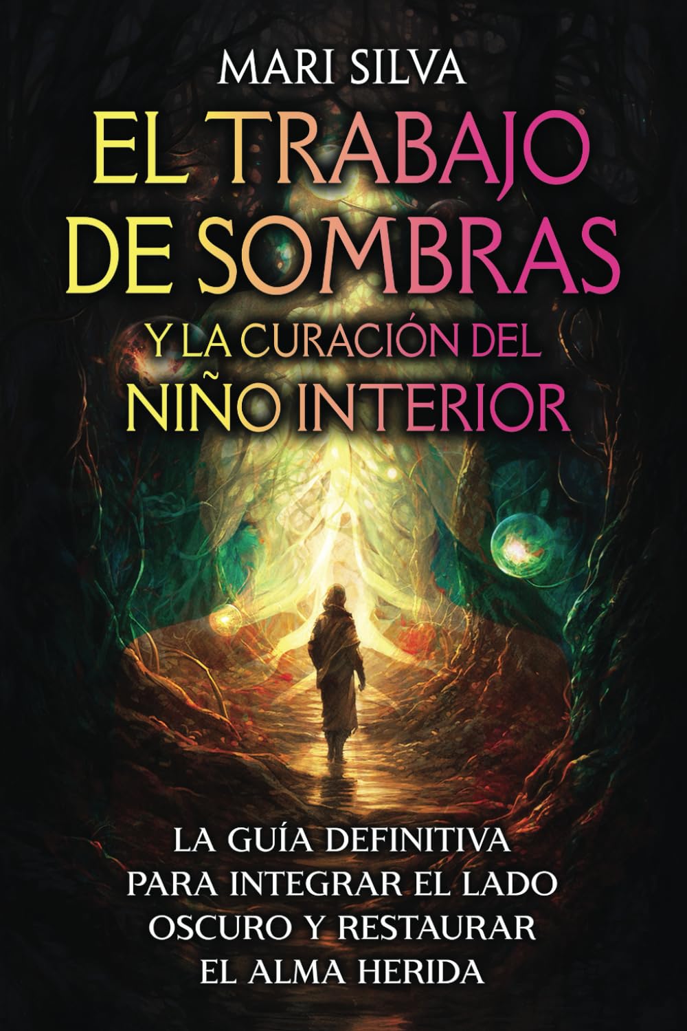 El trabajo de sombras y la curación del niño interior: La guía definitiva para integrar el lado oscuro y restaurar el alma herida (Espiritualidad personal)