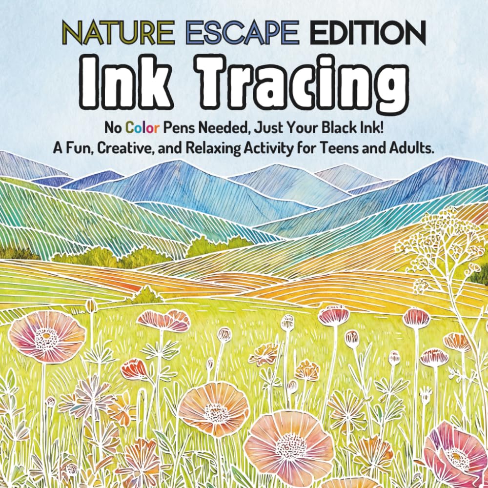 Ink Tracing Book For Adults - Nature Escape Edition: No Color Pens Needed, Just Your Black Ink! A Fun, Creative, and Relaxing Activity For Teen & Adults. (Teen & Adult Coloring Books)
