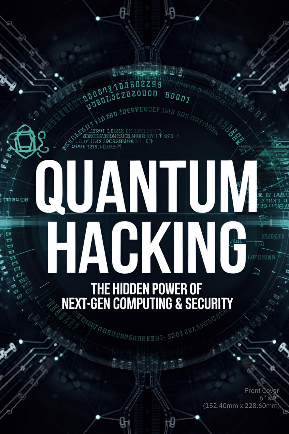 Quantum Hacking: The Hidden Power of Next-Gen Computing & Security: How Quantum Technologies Will Revolutionize the Digital World – And How to Be Prepared