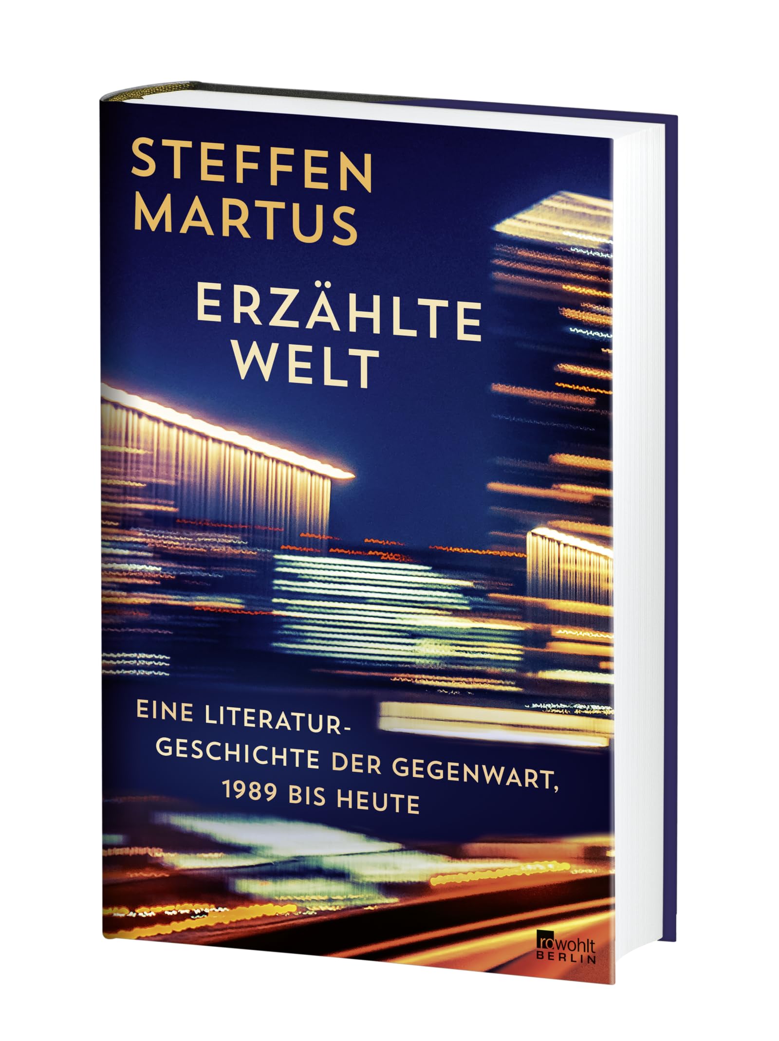 Erzählte Welt: Eine Literaturgeschichte der Gegenwart, 1989 bis heute | Steffen Martus zeichnet ein eindringliches Porträt unserer Zeit.