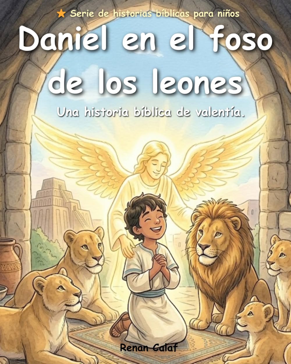 Daniel en el foso de los leones: Una historia bíblica para niños sobre el valor y la confianza en Dios: lectura fácil para niños