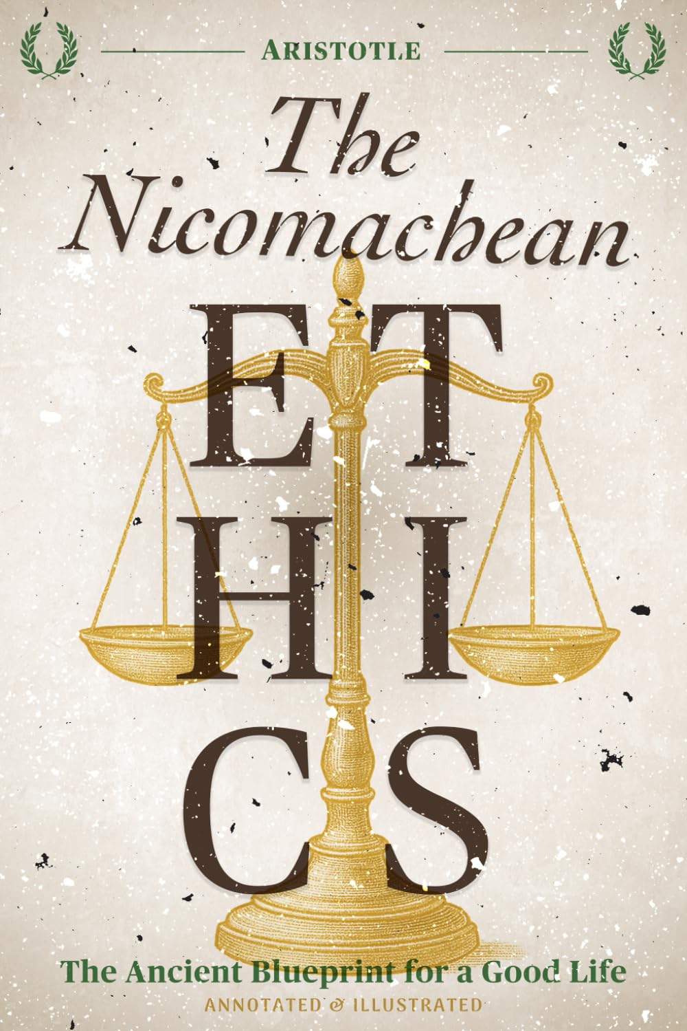 Aristotle's Nicomachean Ethics: Annotated & Illustrated Blueprint for Virtue, Happiness & Good Life