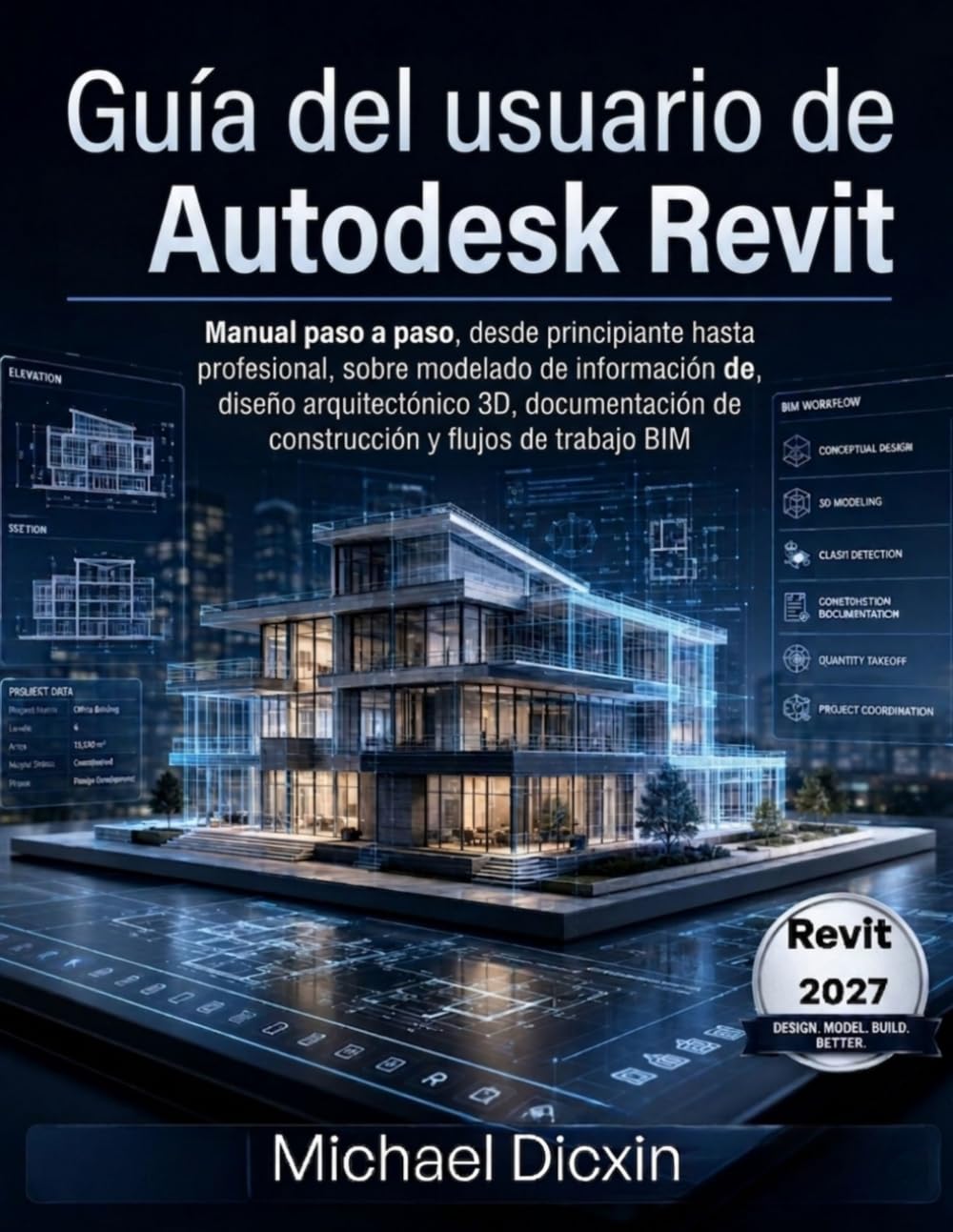 Guía del usuario de Autodesk Revit: Manual paso a paso, desde principiante hasta profesional, sobre modelado de información de construcción, diseño ... de construcción y flujos de trabajo BIM