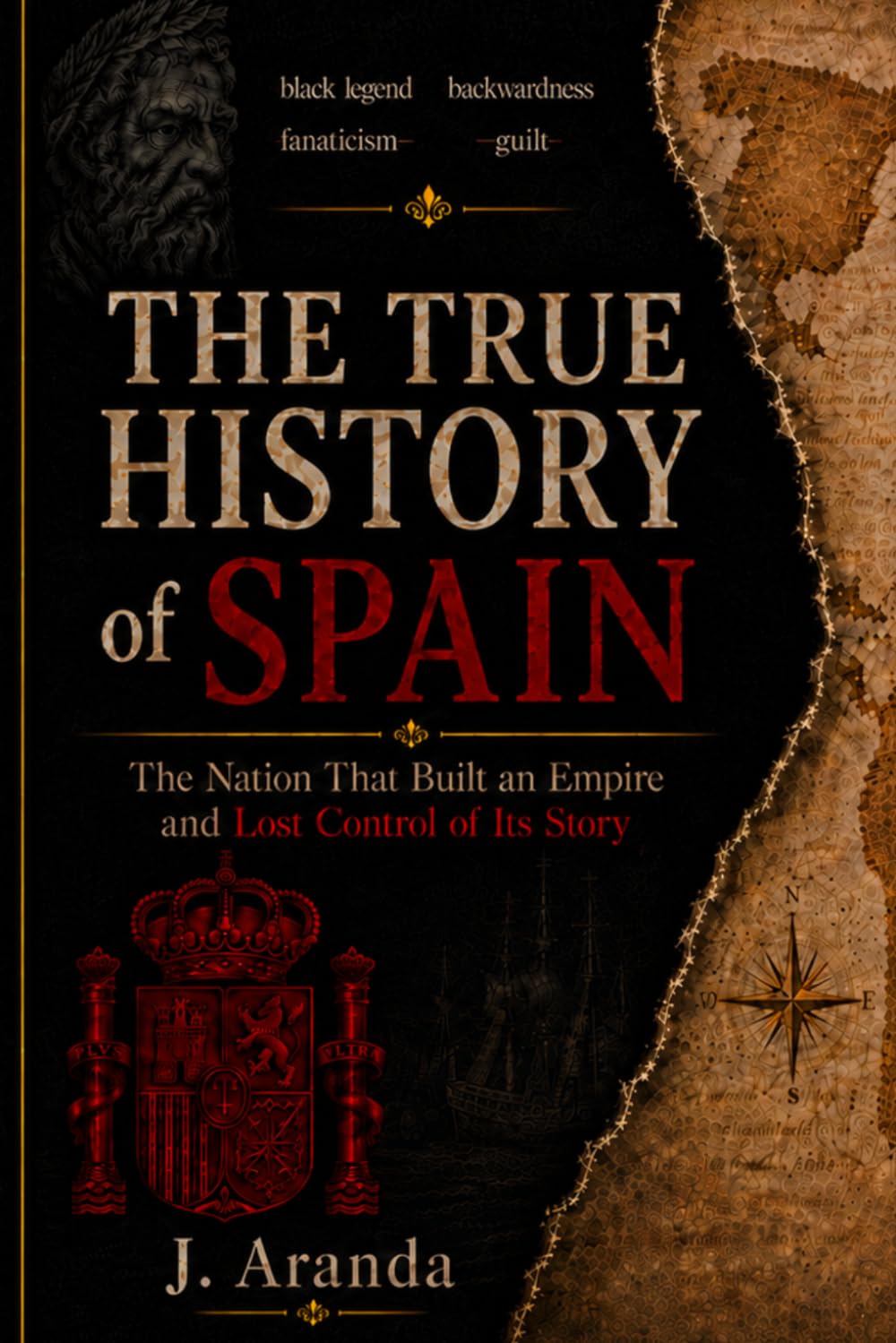 The True Story of Spain: The Nation That Built an Empire and Lost Control of Its Story