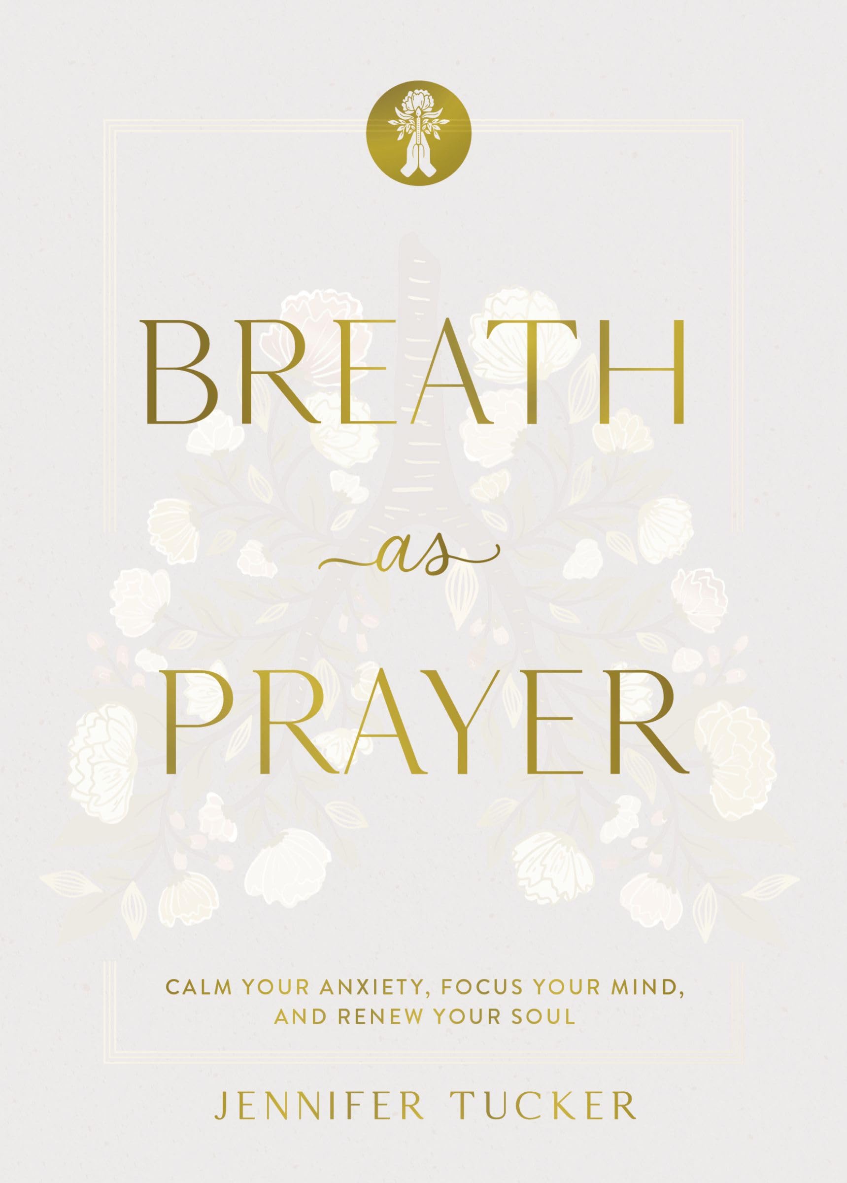 Breath as Prayer, Special Edition: Calm Your Anxiety, Focus Your Mind, and Renew Your Soul