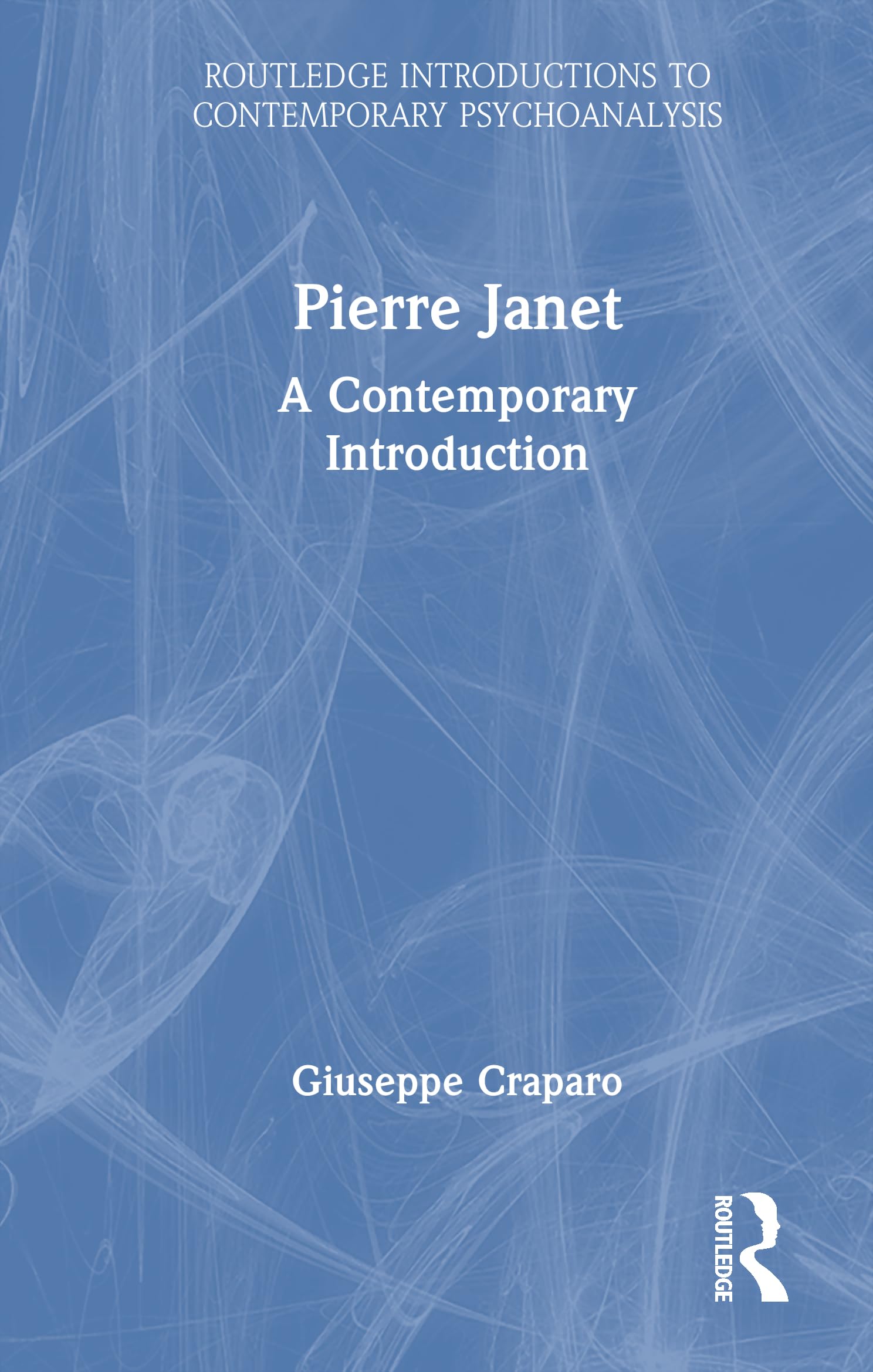Pierre Janet: A Contemporary Introduction (Routledge Introductions to Contemporary Psychoanalysis)