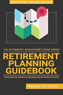 Retirement Planning Guidebook: Navigating the Important Decisions for Retirement Success (The Retirement Researcher Guide ...