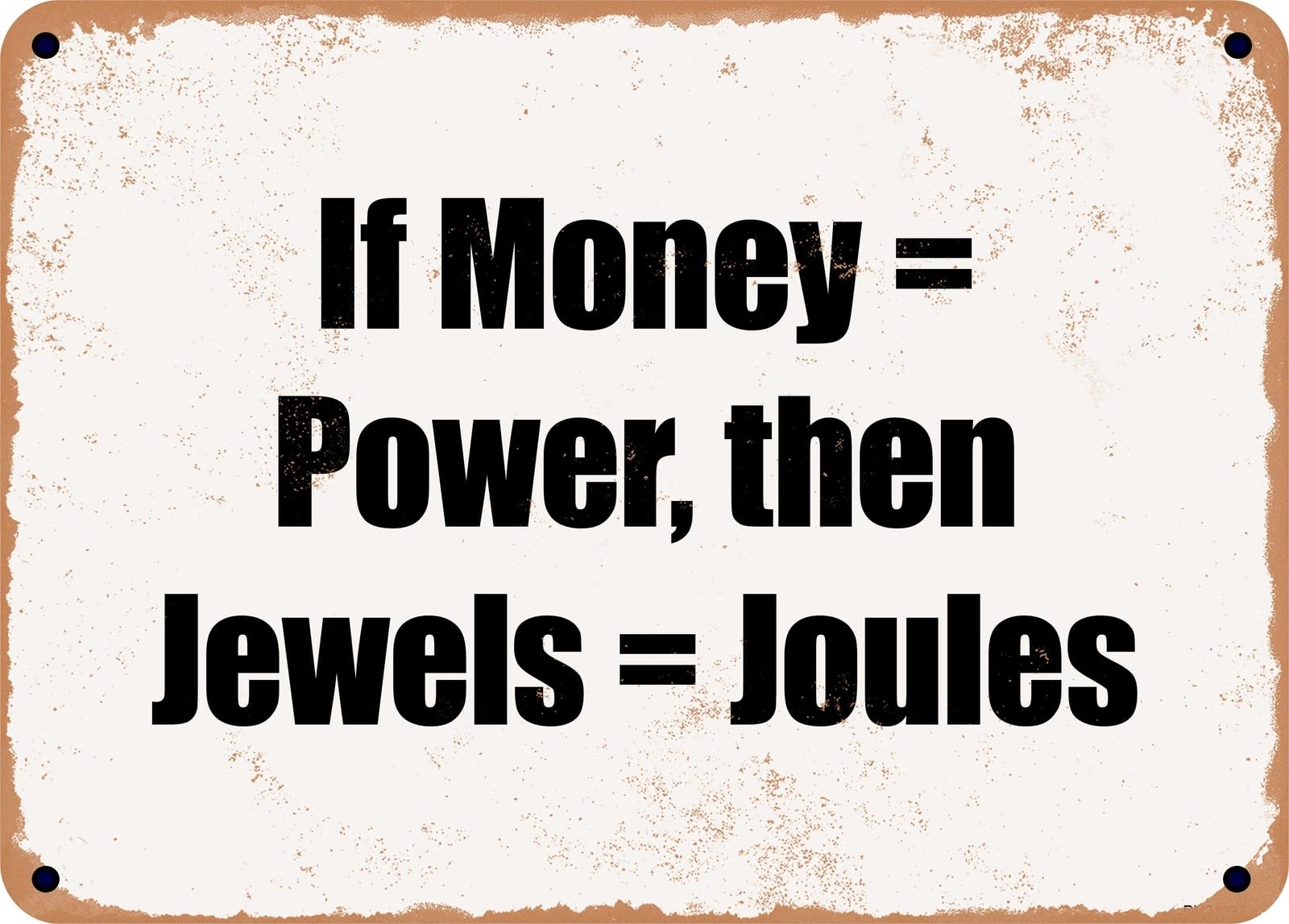 Miaomansenstore Metal Sign - If Money = Power, Then Jewels = Joules Home Decor