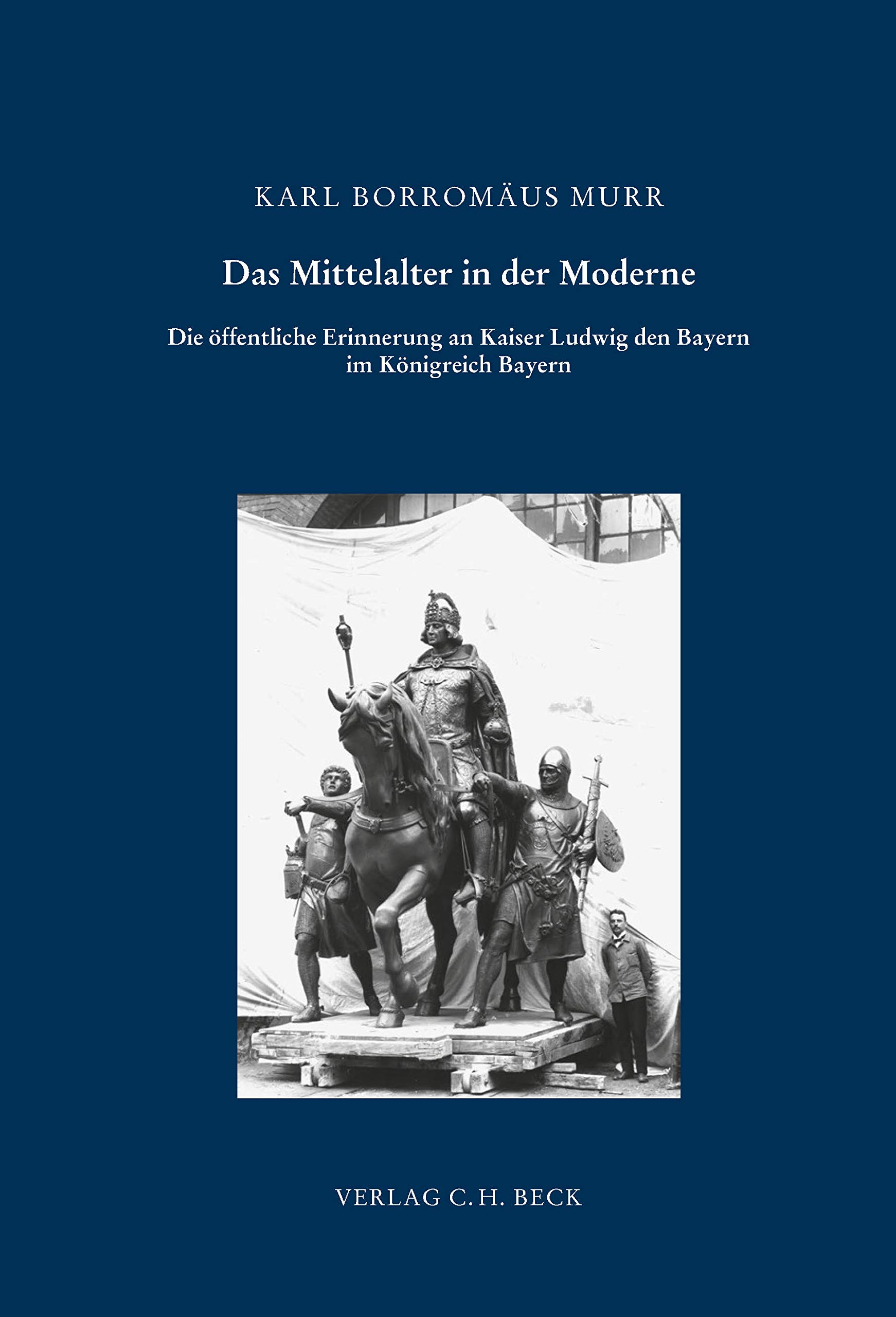 Ludwig der Bayer: Ein Kaiser für das Königreich?: Zur öffentlichen Erinnerung an eine mittelalterliche Herrschergestalt im Bayern des 19. Jahrhunderts: Band 156