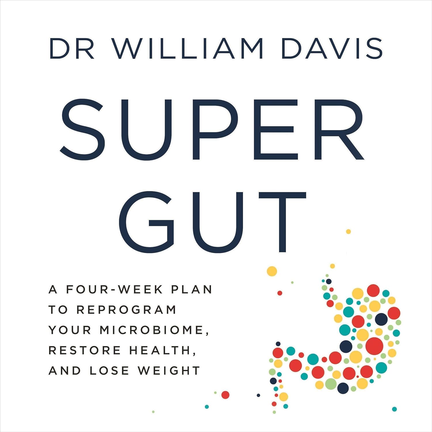 Super Gut: A Four-Week Plan to Reprogram Your Microbiome, Restore Health and Lose Weight