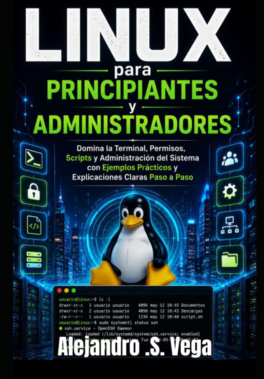 Linux para Principiantes y Administradores: Domina la Terminal, Permisos, Scripts y Administración del Sistema con Ejemplos Prácticos y Explicaciones Claras Paso a Paso