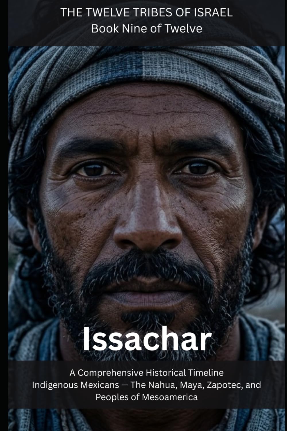 Issachar: Indigenous Mexicans — The Nahua, Maya, Zapotec, and Peoples of Mesoamerica (THE TWELVE TRIBES OF ISRAEL)