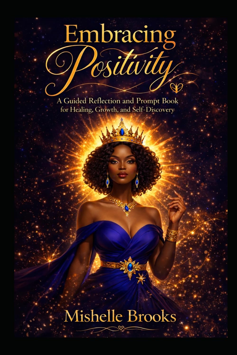 Embracing Positivity: A Guided Reflection and Prompt Book for Healing, Growth, and Self-Discovery