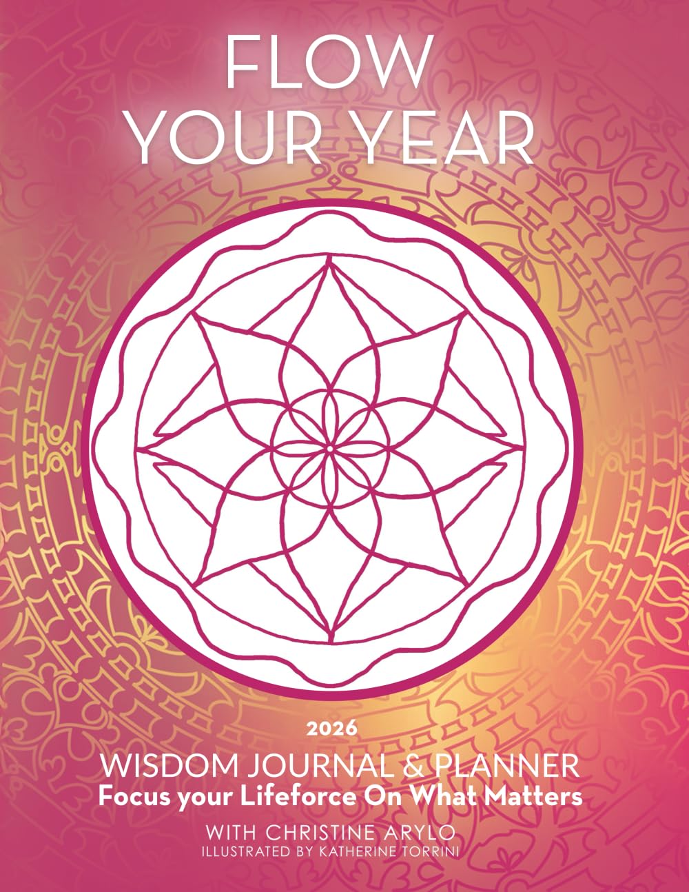 Flow Your Year Wisdom Planner and Journal 2026: Focus Your Lifeforce On What Matters      Paperback – December 1, 2025