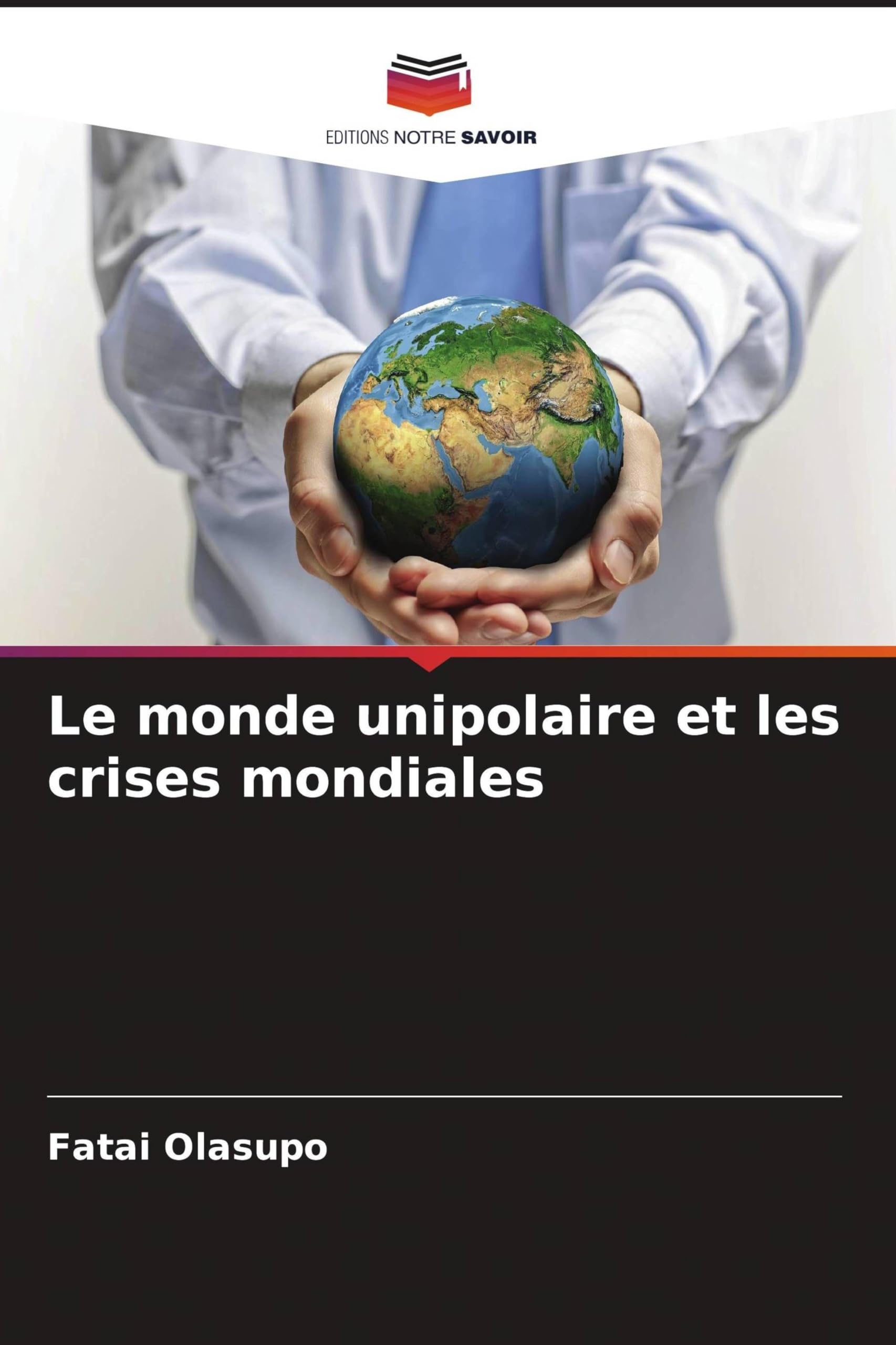 Le monde unipolaire et les crises mondiales