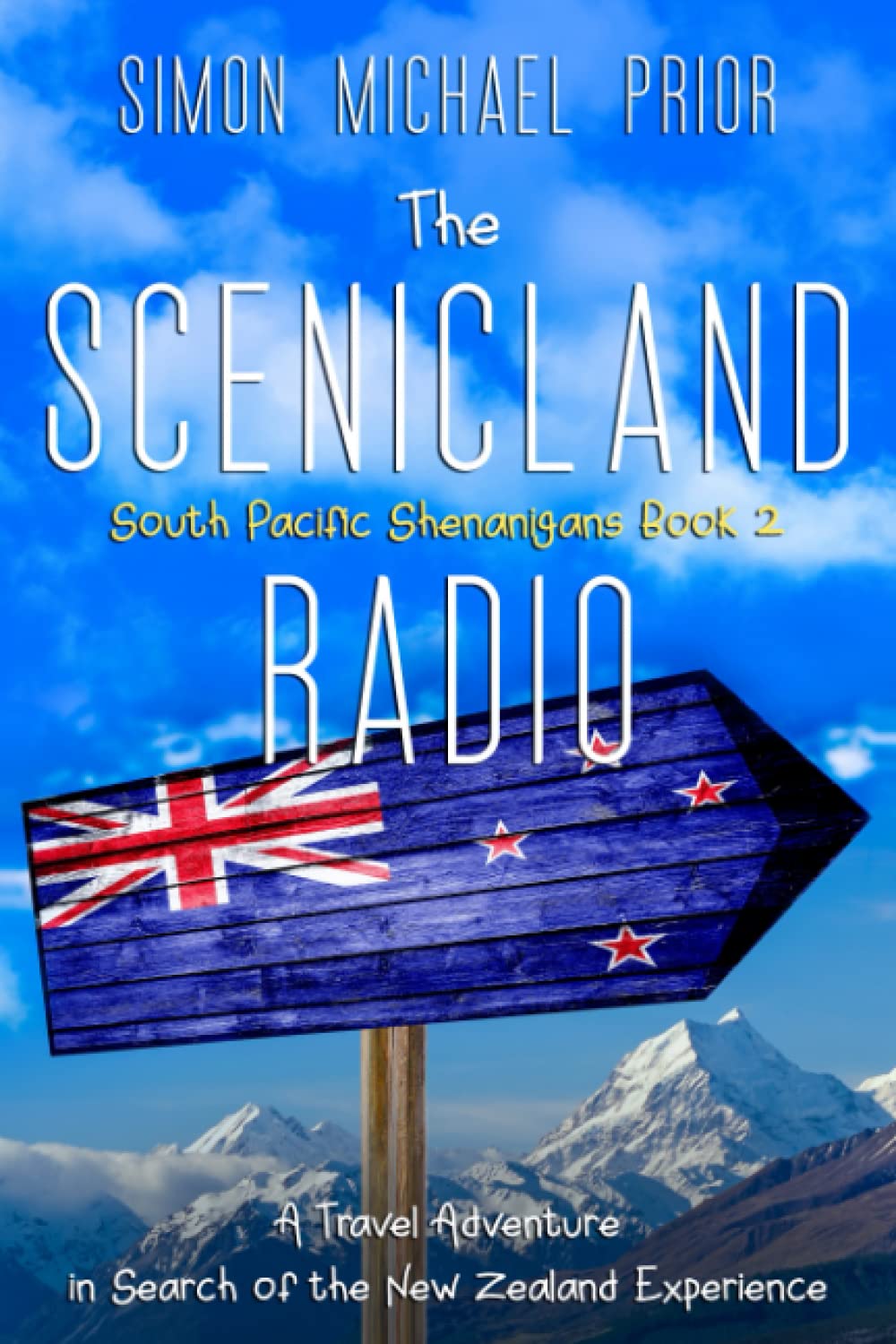 The Scenicland Radio: A Travel Adventure in Search of the New Zealand Experience: 2 (South Pacific Shenanigans)