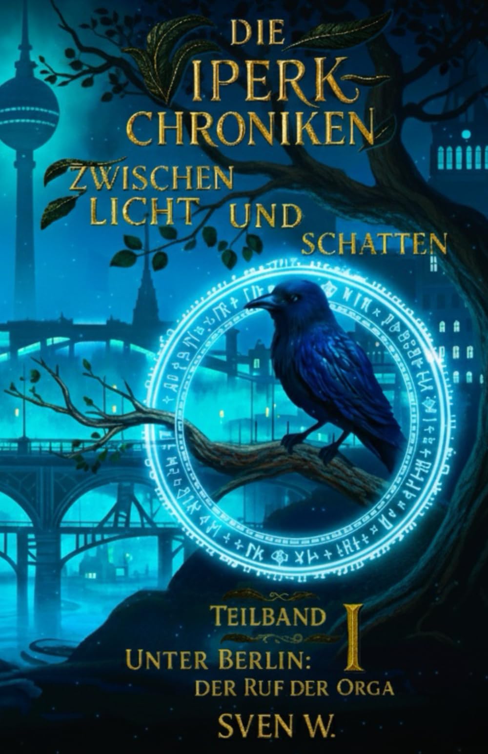 Die ViperK Chroniken Zwischen Licht und Schatten (Band 1): Teilband 1 Unter Berlin - Der Ruf der Orga